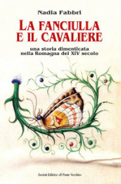 La fanciulla e il cavaliere. Una storia dimenticata nella Romagna del XIV secolo