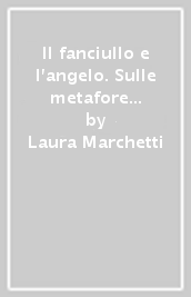 Il fanciullo e l angelo. Sulle metafore della redenzione