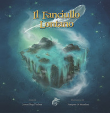 Il fanciullo lontano. Ediz. a colori - Jason Ray Forbus