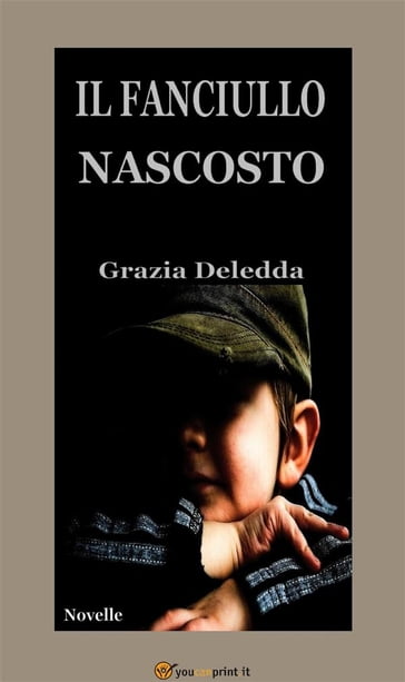 Il fanciullo nascosto (Novelle) - Grazia Deledda