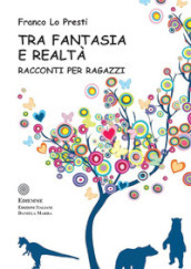 Tra fantasia e realtà. Ediz. illustrata