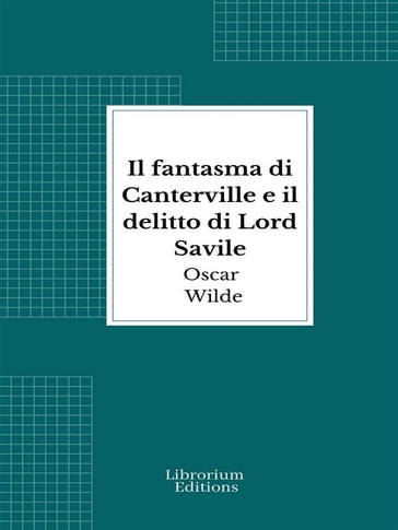 Il fantasma di Canterville e il delitto di Lord Savile - Wilde Oscar
