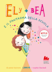 Il fantasma della scuola. Ely + Bea. Nuova ediz.. Vol. 2