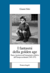 I fantasmi della Golden Age. Paura e incertezza nell immaginario collettivo dell Europa occidentale (1945-1975)