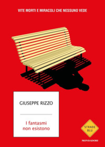 I fantasmi non esistono. Vite morti e miracoli che nessuno vede - Giuseppe Rizzo