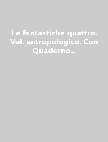 Le fantastiche quattro. Vol. antropologico. Con Quaderno antropologico e Il libro dei lapbook antropologico-Vol. scientifico. Con Quaderno scientifico e Il libro dei lapbook scientifico. Con Atlante. Per la 4ª classe elementare. Con e-book. Con espansione online