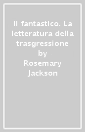 Il fantastico. La letteratura della trasgressione