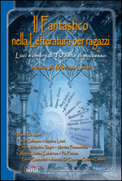 Il fantastico nella letteratura per ragazzi. Luci e ombre di 10 serie di successo