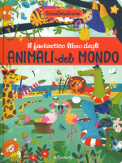 Il fantastico libro degli animali del mondo. GiocaCercaTrova. Ediz. a colori