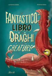 Il fantastico libro dei draghi e altre creature. Ediz. a colori