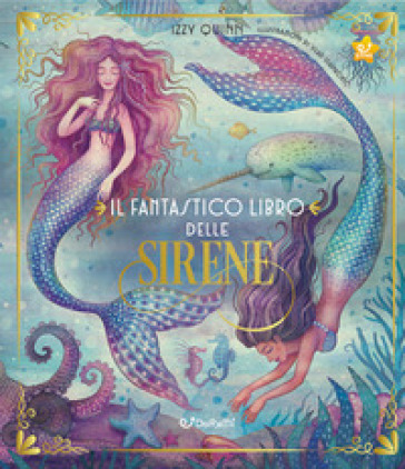 Il fantastico libro delle sirene. Ediz. a colori - Izzy Quinn