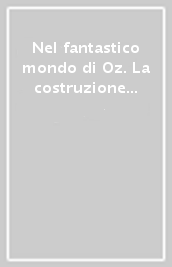 Nel fantastico mondo di Oz. La costruzione mediatica dell