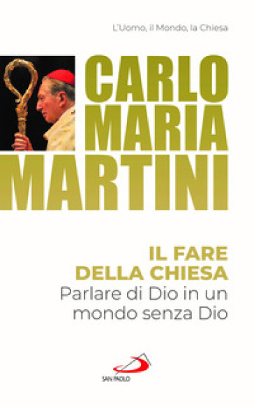 Il fare della Chiesa. Parlare di Dio in un mondo senza Dio - Carlo Maria Martini