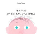 Per fare un bimbo o una bimba. Ediz. a colori