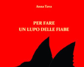 Per fare un lupo delle fiabe. Ediz. illustrata