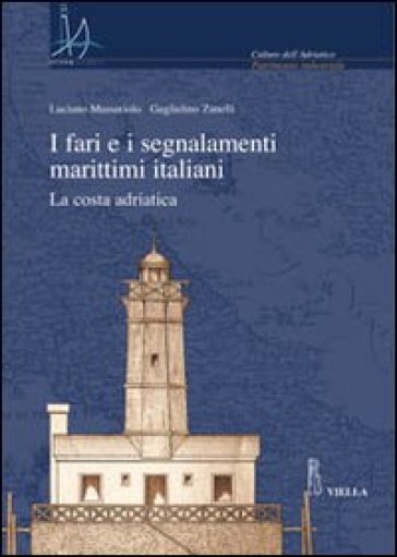 I fari e i segnalamenti marittimi italiani. La costa adriatica. Con CD-ROM - Guglielmo Zanelli - Luciano Massariolo