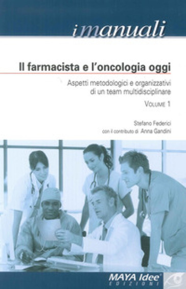 Il farmacista e l'oncologia oggi. Aspetti metodologici e organizzativi di un team multidis...