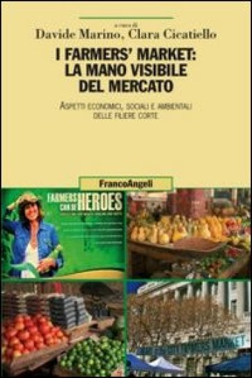 I farmers' market: la mano visibile del mercato. Aspetti economici, sociali e ambientali delle filiere corte