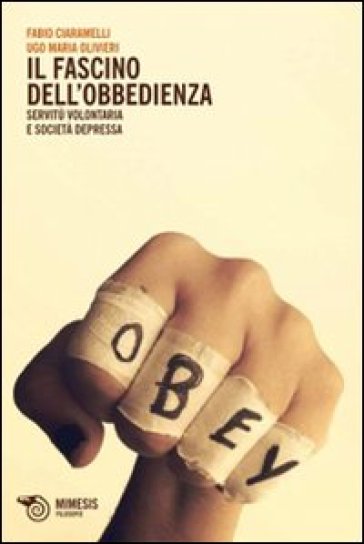 Il fascino dell'obbedienza. Servitù volontaria e società depressa - M. Ugo Olivieri | 