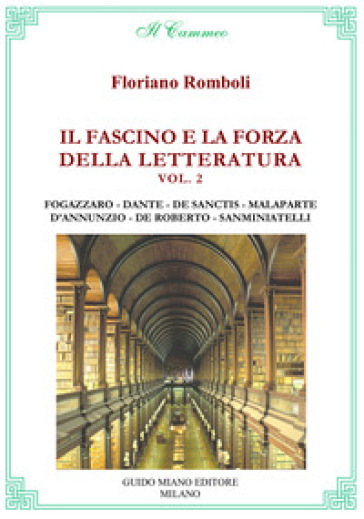 Il fascino e la forza della letteratura. 2: Antonio Fogazzaro, Dante Alighieri, Francesco...