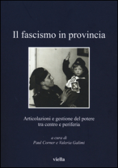 Il fascismo in provincia. Articolazioni e gestione del potere tra centro e periferia