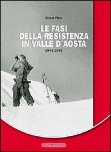 Le fasi della resistenza in Valle d'Aosta 1943-1945 - Silvana Presa