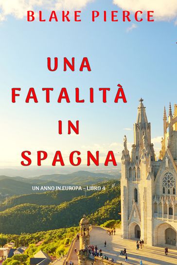 Una fatalità in Spagna (Un anno in Europa  Libro 4) - Blake Pierce