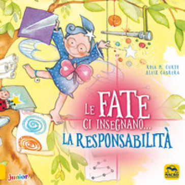 Le fate ci insegnano... la responsabilità. Ediz. a colori - M. Rosa Curto - Aleix Cabrera