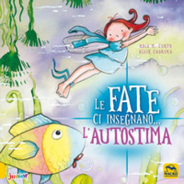 Le fate ci insegnano... l'autostima. Ediz. illustrata - M. Rosa Curto - Aleix Cabrera