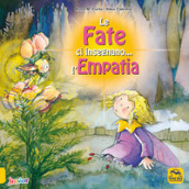 Le fate ci insegnano... l empatia. Ediz. a colori