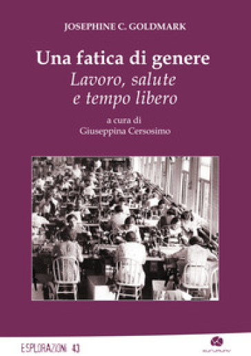 Una fatica di genere. Lavoro, salute e tempo libero - Josephine C. Goldmark