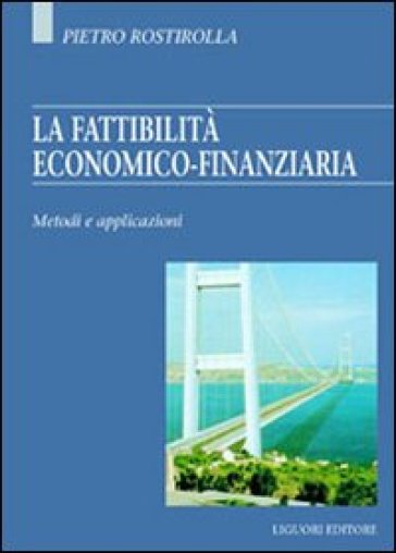 La fattibilità economico-finanziaria. Metodi e applicazioni - Pietro Rostirolla