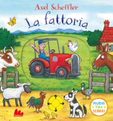 La fattoria. Muovi tira scorri. Ediz. a colori - Axel Scheffler