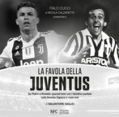 La favola della Juventus. Da Platini a Ronaldo: quarant anni con l obiettivo puntato sulla Vecchia Signora e i suoi eroi