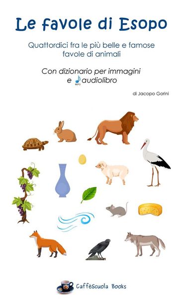 Le favole di Esopo - Quattordici fra le più belle e famose favole di animali - Esopo - Jacopo Gorini