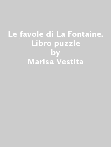 Le favole di La Fontaine. Libro puzzle - Marisa Vestita