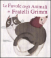 Le favole degli animali dei fratelli Grimm. Con App per tablet e smartphone. Ediz. illustrata