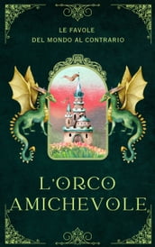 Le favole del mondo al contrario: L orco amichevole