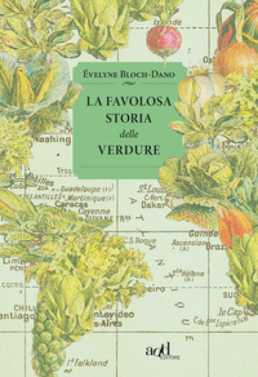 La favolosa storia delle verdure - Evelyne Bloch-Dano