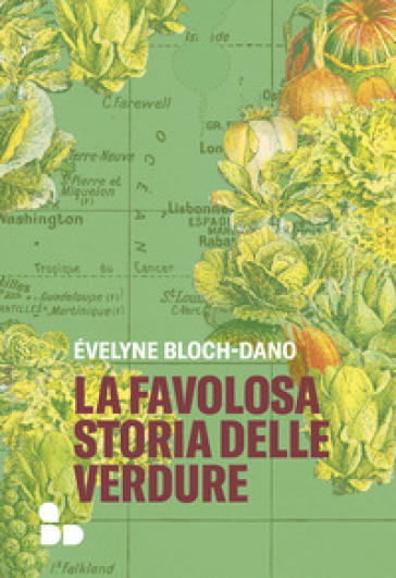 La favolosa storia delle verdure - Evelyne Bloch-Dano