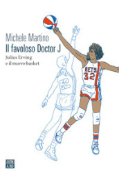 Il favoloso Doctor J. Julius Erving e il nuovo basket