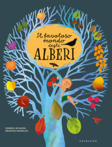 Il favoloso mondo degli alberi. Ediz. a colori - Emanuela Bussolati - Federica Buglioni