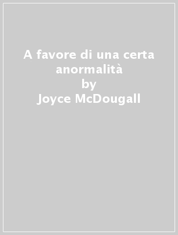 A favore di una certa anormalità - Joyce McDougall