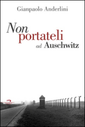 Per favore non portateli ad Auschwitz