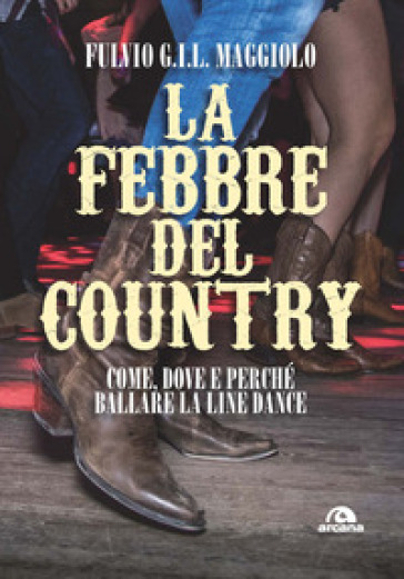 La febbre del country. Come, dove e perché ballare la line dance - Fulvio GIL Maggiolo