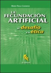 La fecundacion artificial. Un desafio a la ética