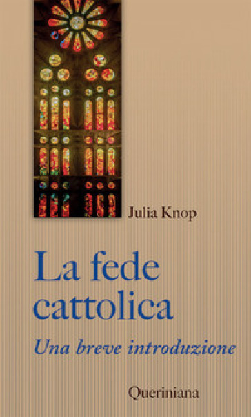 La fede cattolica. Una breve introduzione - Julia Knop