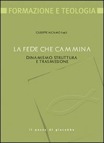 La fede che cammina. Dinamismo, struttura e trasmissione