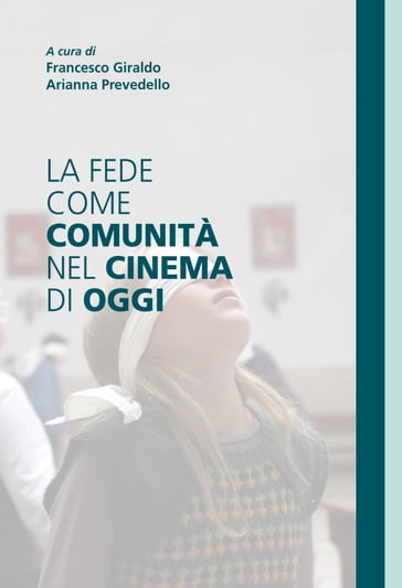 La fede come comunità nel cinema di oggi - Arianna Prevedello - Francesco Giraldo