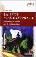 La fede come opzione. Possibilità di futuro per il cristianesimo